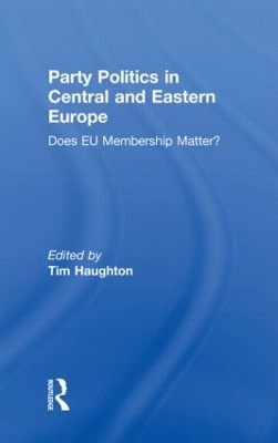 Party Politics in Central and Eastern Europe by Tim Haughton