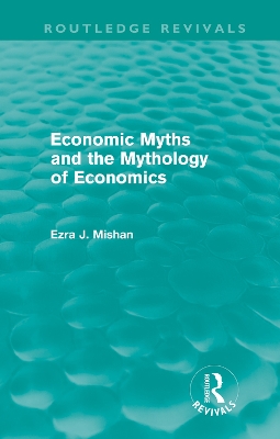 Economic Myths and the Mythology of Economics by E. Mishan