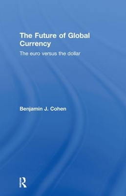 The Future of Global Currency by Benjamin J. Cohen