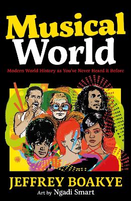 Musical World: Modern World History as You’ve Never Heard it Before by Jeffrey Boakye