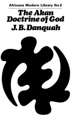 The Akan Doctrine of God (194 Cb by J.B. Danquah