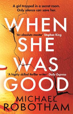 When She Was Good: The heart-stopping Richard & Judy Book Club thriller from the No.1 bestseller by Michael Robotham