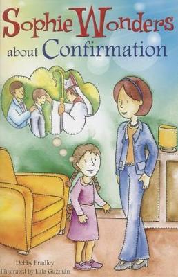 Sophie Wonders about Confirmation by Debby Bradley