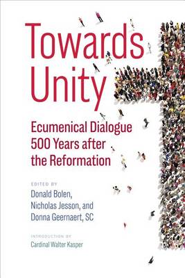 Towards Unity: Ecumenical Dialogue 500 Years after the Reformation book