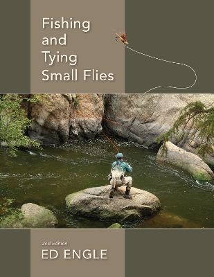 Fishing and Tying Small Flies by Ed Engle