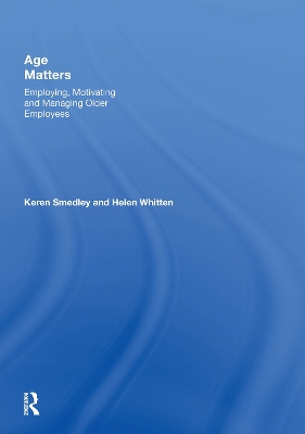 Age Matters: Employing, Motivating and Managing Older Employees by Keren Smedley