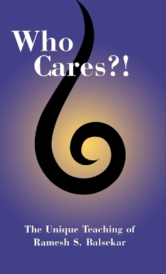 Who Cares?! The Unique Teaching of Ramesh S. Balsekar book