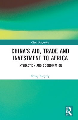 China’s Aid, Trade and Investment to Africa: Interaction and Coordination by Wang Xinying