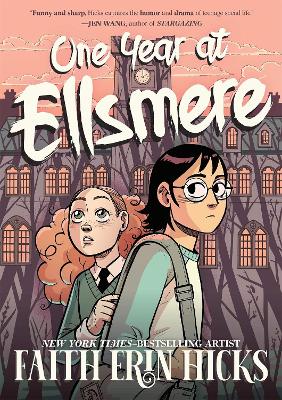 One Year at Ellsmere: A YA Graphic Novel about Friendship and Standing Up for What You Believe In. by Faith Erin Hicks