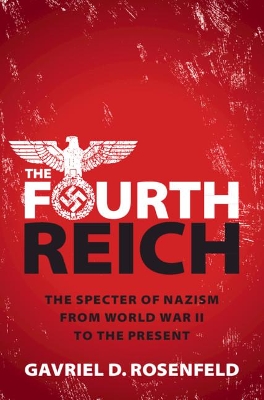 The Fourth Reich: The Specter of Nazism from World War II to the Present book
