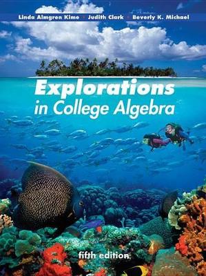 Explorations in College Algebra 5E with Wp Sa 5.0 by Linda Almgren Kime