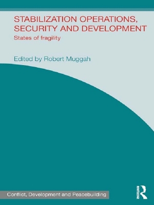 Stabilization Operations, Security and Development: States of Fragility by Robert Muggah