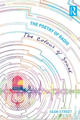 The The Poetry of Radio: The Colour of Sound by Seán Street