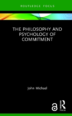 The Philosophy and Psychology of Commitment by John Michael