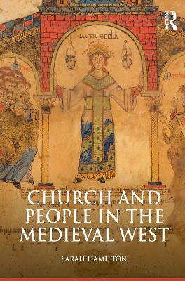 Church and People in the Medieval West, 900-1200 by Sarah Hamilton