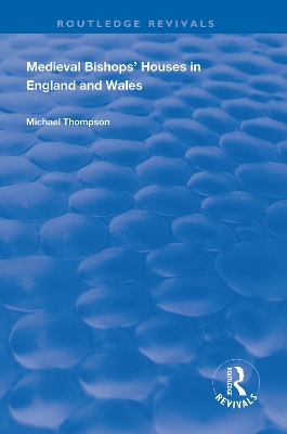 Medieval Bishops’ Houses in England and Wales by Michael Thompson