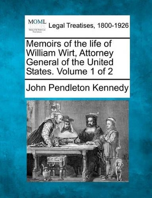 Memoirs of the Life of William Wirt, Attorney General of the United States. Volume 1 of 2 book