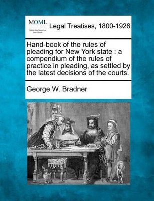 Hand-Book of the Rules of Pleading for New York State: A Compendium of the Rules of Practice in Pleading, as Settled by the Latest Decisions of the Courts. book