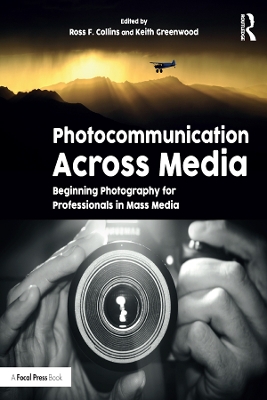 Photocommunication Across Media: Beginning Photography for Professionals in Mass Media by ROSS COLLINS