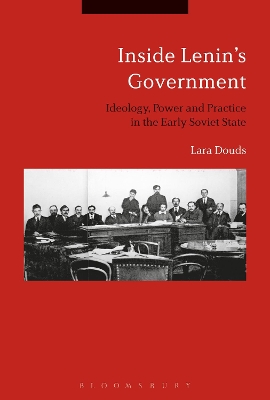 Inside Lenin's Government: Ideology, Power and Practice in the Early Soviet State book