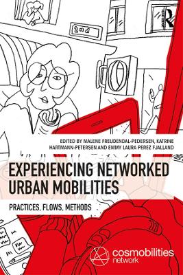 Experiencing Networked Urban Mobilities: Practices, Flows, Methods by Malene Freudendal-Pedersen