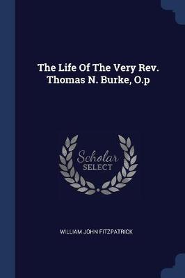 Life of the Very REV. Thomas N. Burke, O.P book