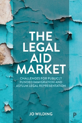 The Legal Aid Market: Challenges for Publicly Funded Immigration and Asylum Legal Representation book