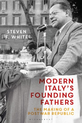 Modern Italy's Founding Fathers by Dr Steven F. White