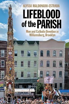Lifeblood of the Parish: Men and Catholic Devotion in Williamsburg, Brooklyn book