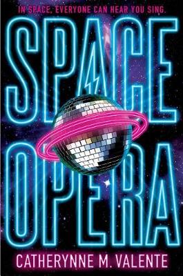Space Opera by Catherynne M Valente