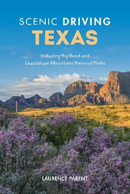 Scenic Driving Texas: Including Big Bend and Guadalupe Mountains National Parks by Laurence Parent