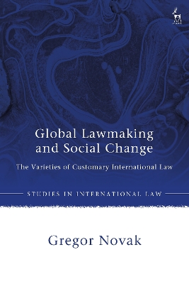 Global Lawmaking and Social Change: The Varieties of Customary International Law book