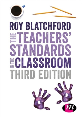 The Teachers' Standards in the Classroom by Roy Blatchford