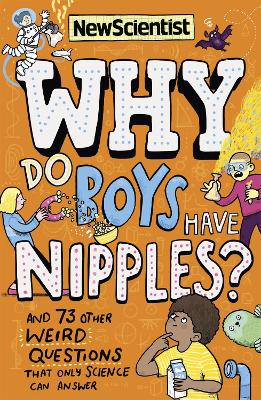 Why Do Boys Have Nipples?: And 73 other weird questions that only science can answer book