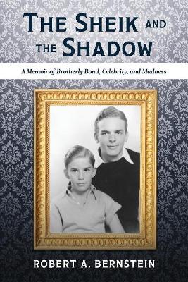 The Sheik and the Shadow: A Memoir of Brotherly Bond, Celebrity, and Madness book