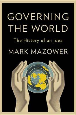 Governing the World by Mark Mazower