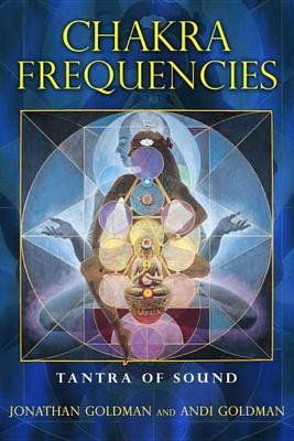 Chakra Frequencies: Tantra of Sound by Jonathan Goldman