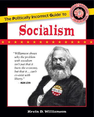 Politically Incorrect Guide to Socialism by Kevin D Williamson
