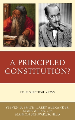 A Principled Constitution?: Four Skeptical Views by Steven D Smith