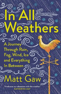 In All Weathers: A Journey Through Rain, Fog, Wind, Ice and Everything In Between book