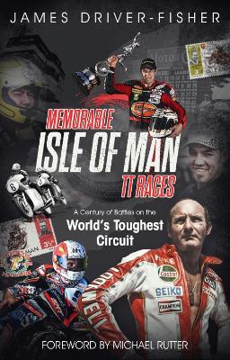 Memorable Isle of Man TT Races: A Century of Battles on the World's Toughest Circuit book