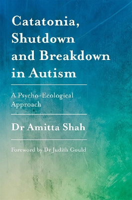 Catatonia, Shutdown and Breakdown in Autism: A Psycho-Ecological Approach book