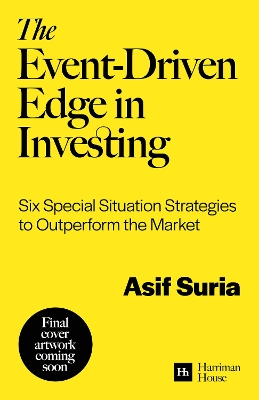The Event-Driven Edge in Investing: Six Special Situation Strategies to Outperform the Market by Asif Suria