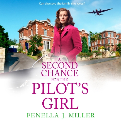 A Second Chance for the Pilot's Girl: The next instalment the heart-wrenching wartime historical saga series from Fenella J Miller for 2024 by Fenella J Miller