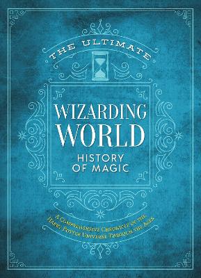 The Ultimate Wizarding World History of Magic: A comprehensive chronicle of the Harry Potter universe through the ages book