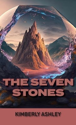 The Seven Stones by Kimberly Ashley