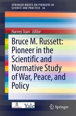 Bruce M. Russett: Pioneer in the Scientific and Normative Study of War, Peace, and Policy by Harvey Starr