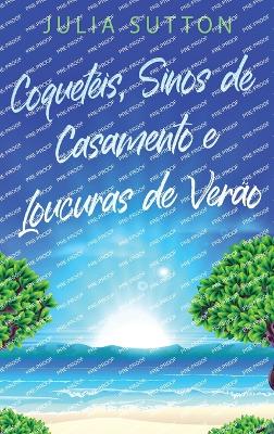 Coquetéis, Sinos de Casamento e Loucuras de Verão by Julia Sutton