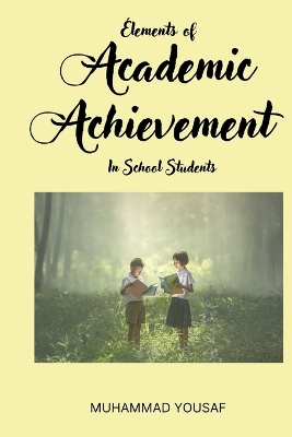 Elements of Academic Achievement In School Students book