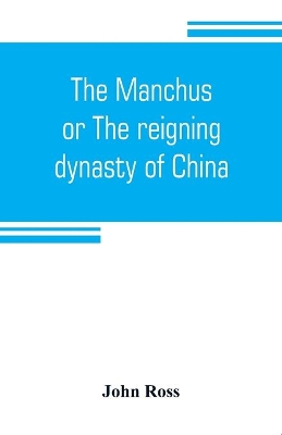 The Manchus, or The reigning dynasty of China; their rise and progress book